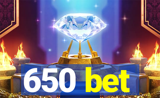 650 bet